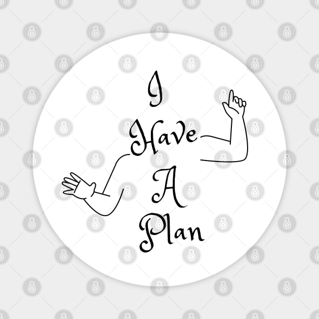 I Have A Plan (MD23GM001) Magnet by Maikell Designs